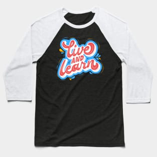 Live and Learn Baseball T-Shirt